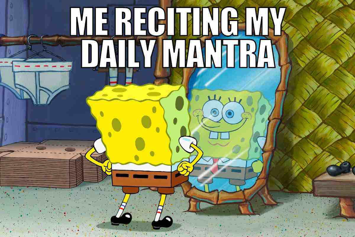 daily mantra meme me reciting my daily mantra