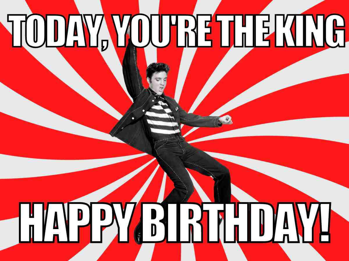 elvis birthday meme king Elvis Presley striking a dance pose with a red spiral background, captioned 'Today, you're the king. Happy Birthday!' in a playful birthday meme style.
