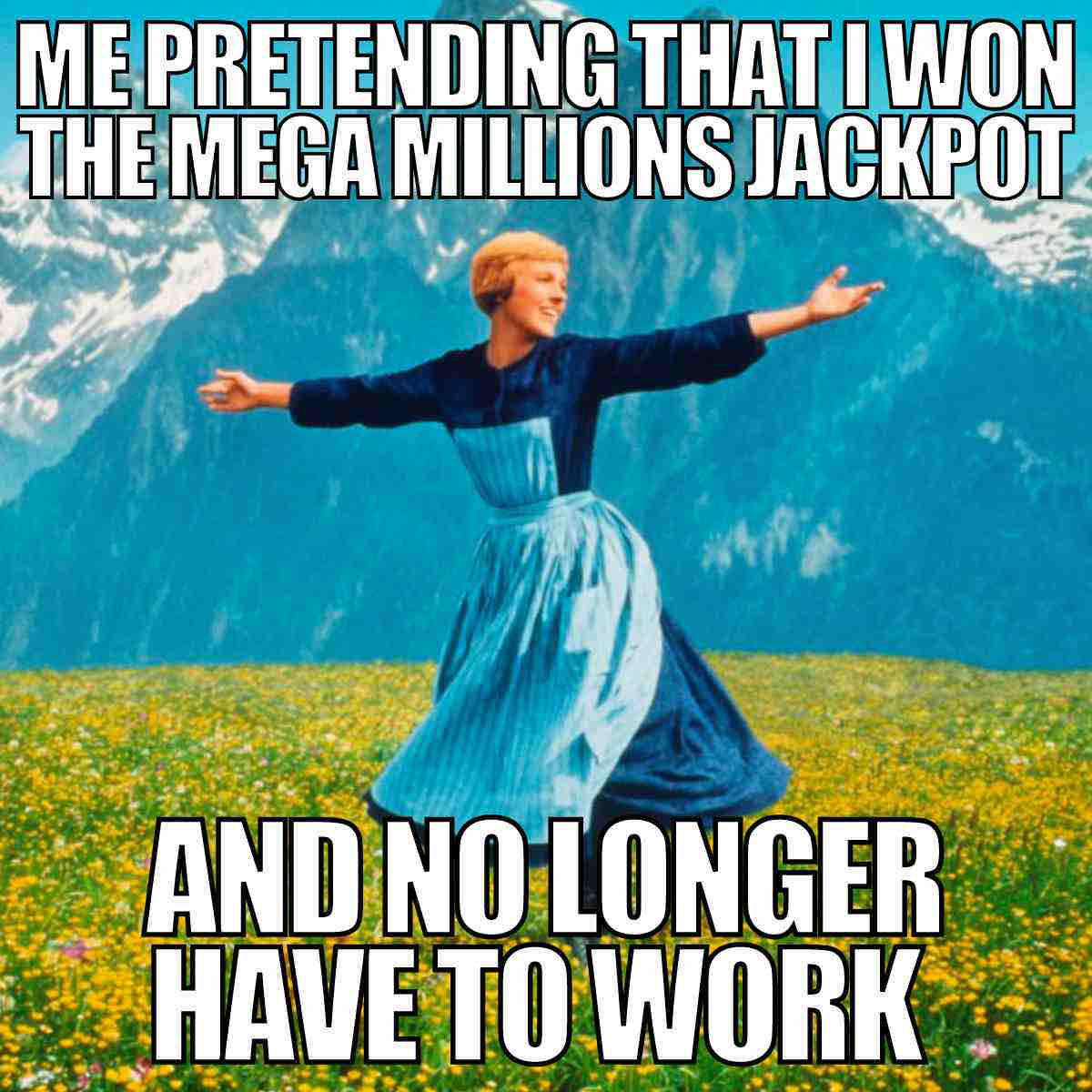 funny mega millions meme me pretending that i won the mega millions jackpot and no long have to work