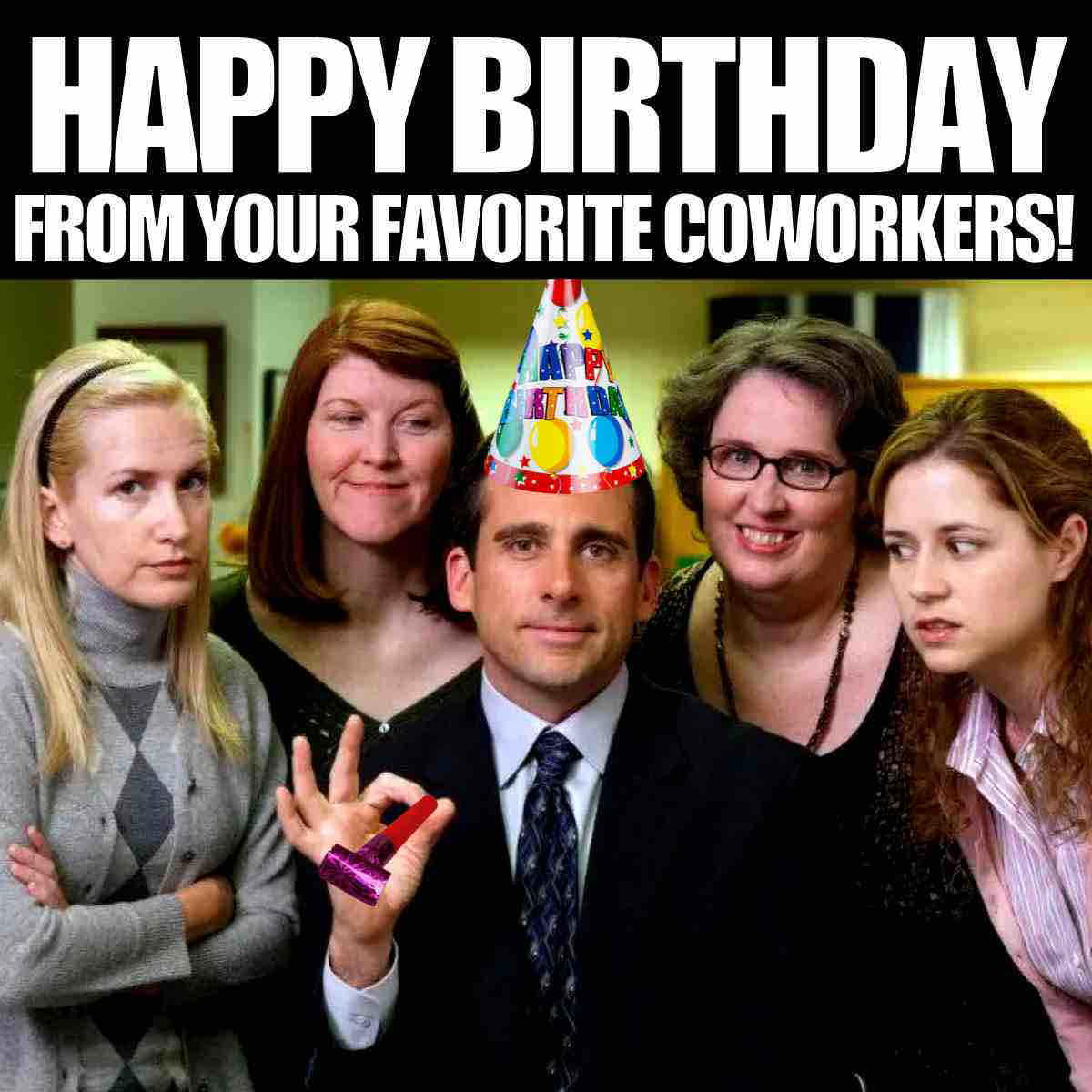 happy birthday coworkers meme Humorous coworker meme featuring a group of office workers celebrating a birthday, with one person wearing a party hat and holding a noise maker, captioned 'Happy Birthday from your favorite coworkers.'