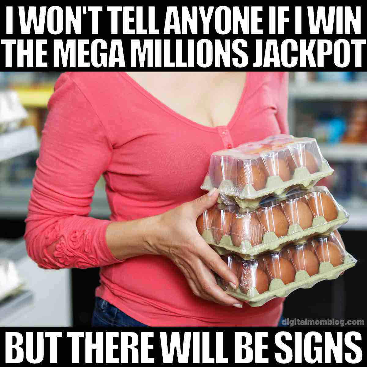 mega millions egg meme Egg meme showing a person holding several cartons of eggs with the caption 'I won't tell anyone if I win the Mega Millions Jackpot, but there will be signs,' humorously implying buying lots of eggs as a giveaway sign of newfound wealth.