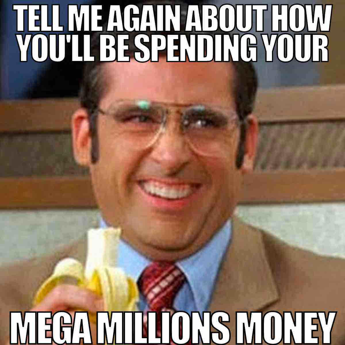 mega millions win meme tell me again how you'll be spending your mega millions money.