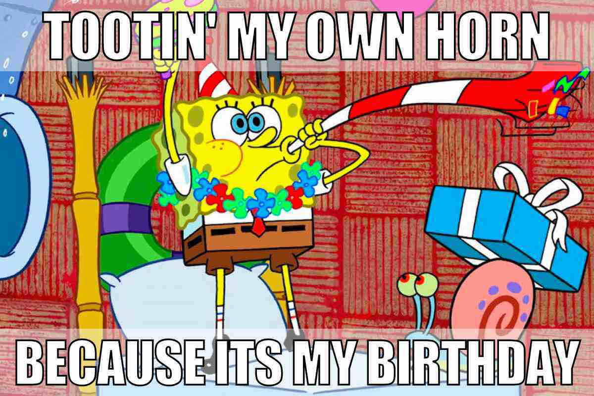 my birthday meme SpongeBob SquarePants blowing a party horn enthusiastically with the caption 'Tootin' My Own Horn Because It's My Birthday,' epitomizing birthday meme humor.
