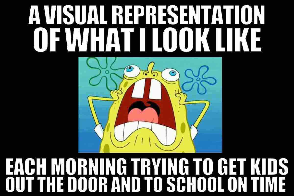 sponge bob mom meme visual representation of what i look like trying to get kids out the door and to school on time