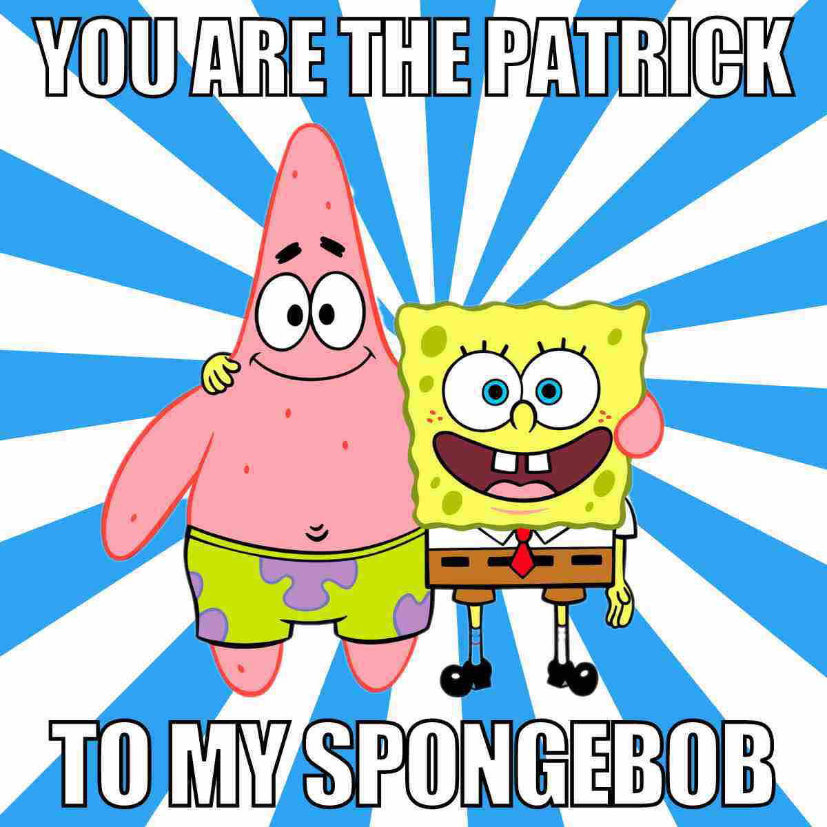 spongebob and partick meme you are the patrick to my spongebob