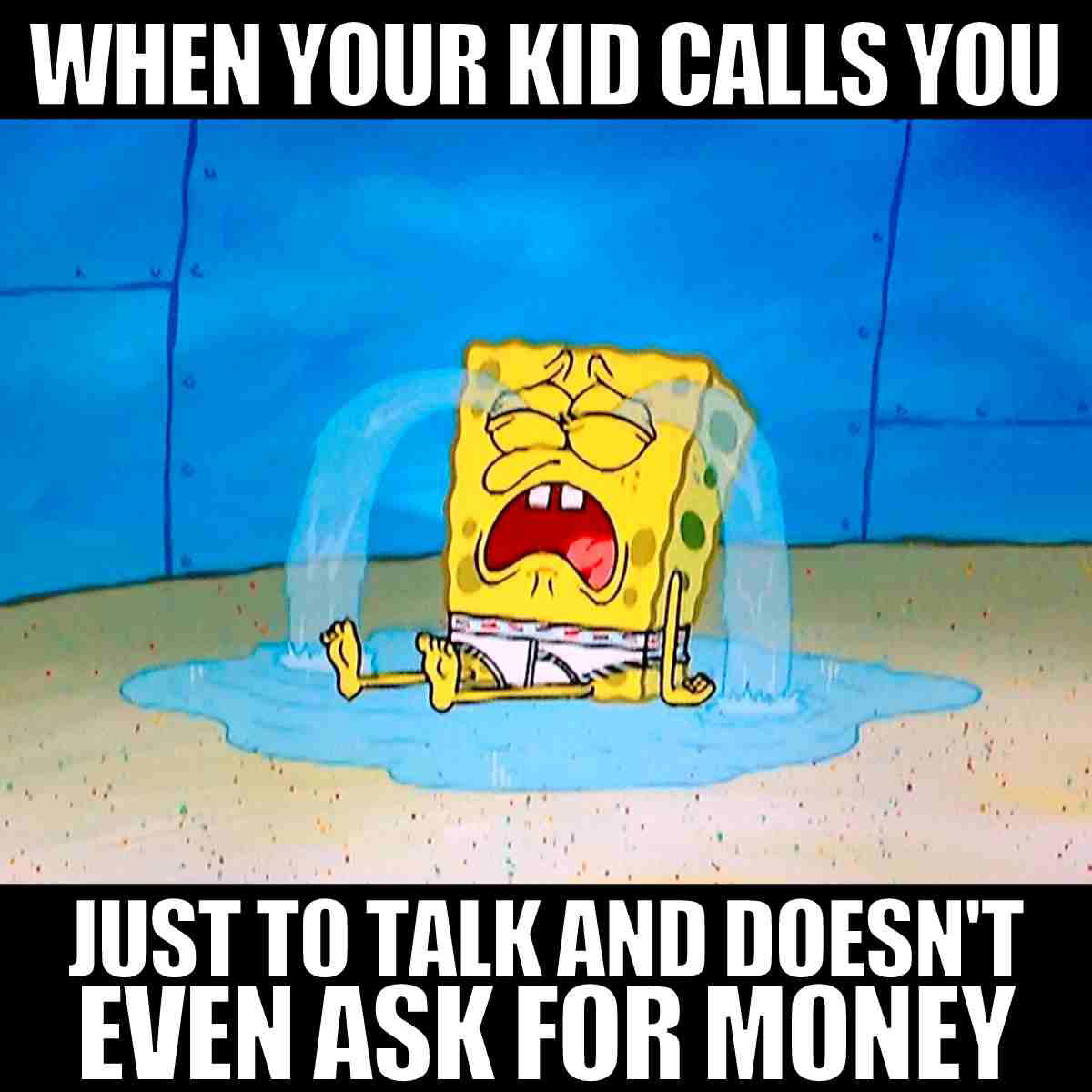 spongebob cry meme when your kid calls you just to talk and doesn't even ask for money