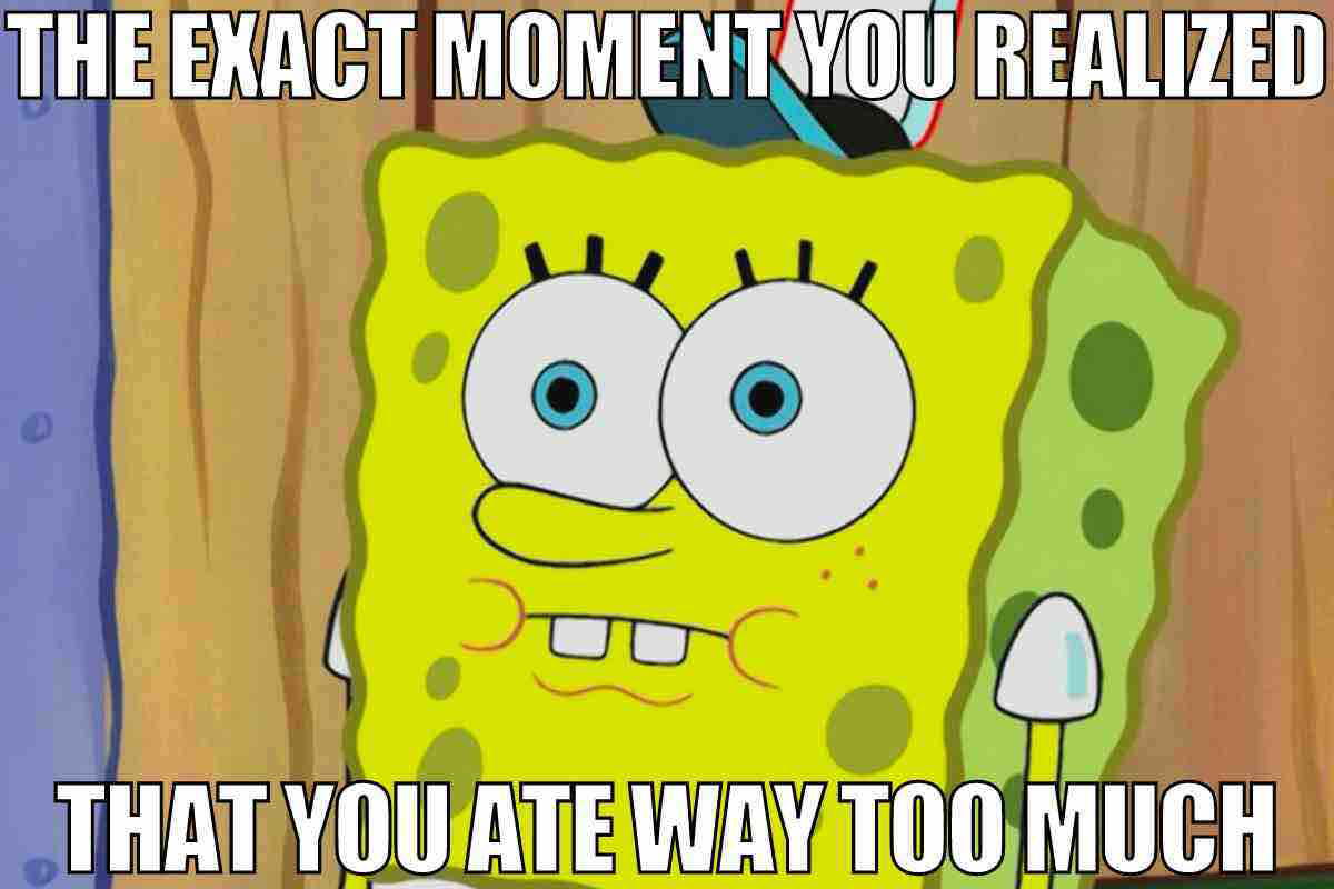 spongebob eating meme funny meme of spongebob caption the exact moment you realize that you ate way too much