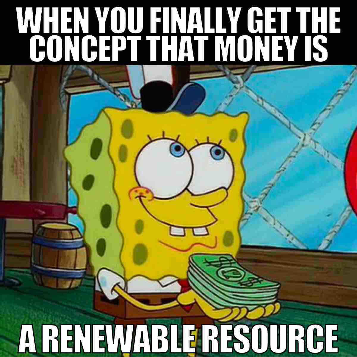 spongebob money meme when you finally get the concept that money is a renewable resource