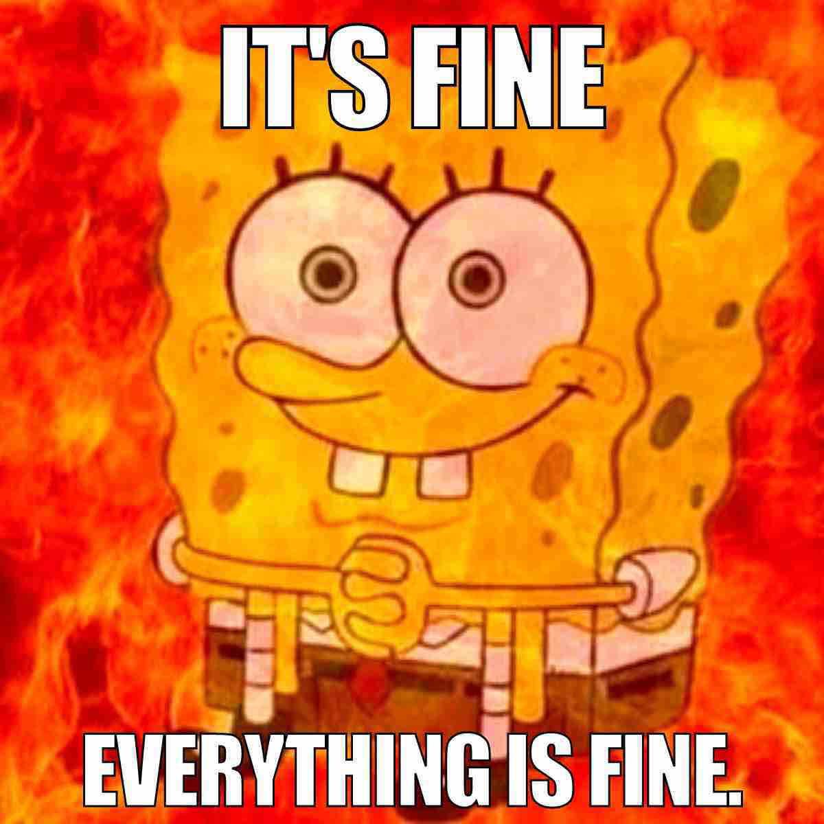 spongebob on fire meme it's fine everything is fine