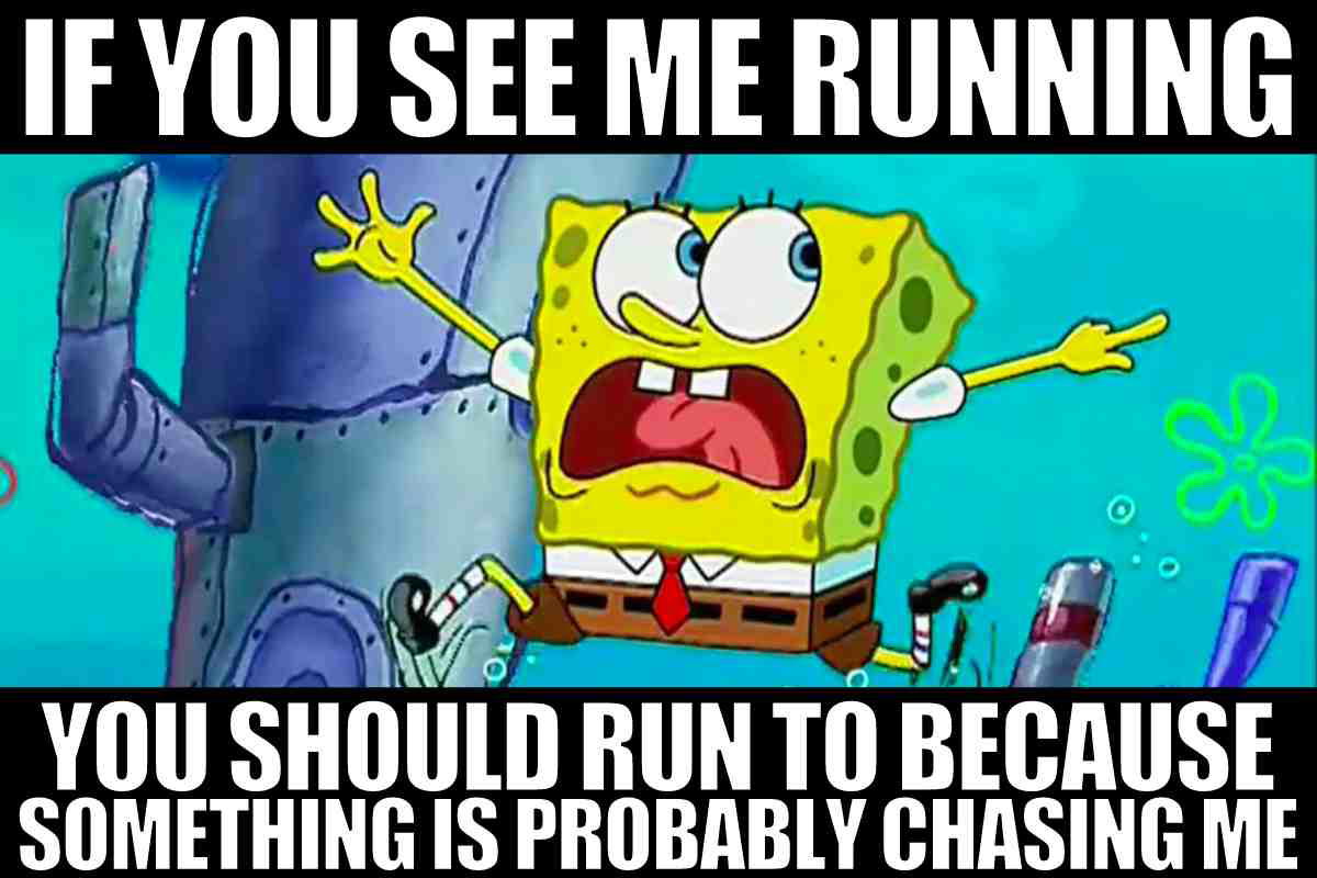 spongebob running meme if you see me running you should run to because something is probably chasing me