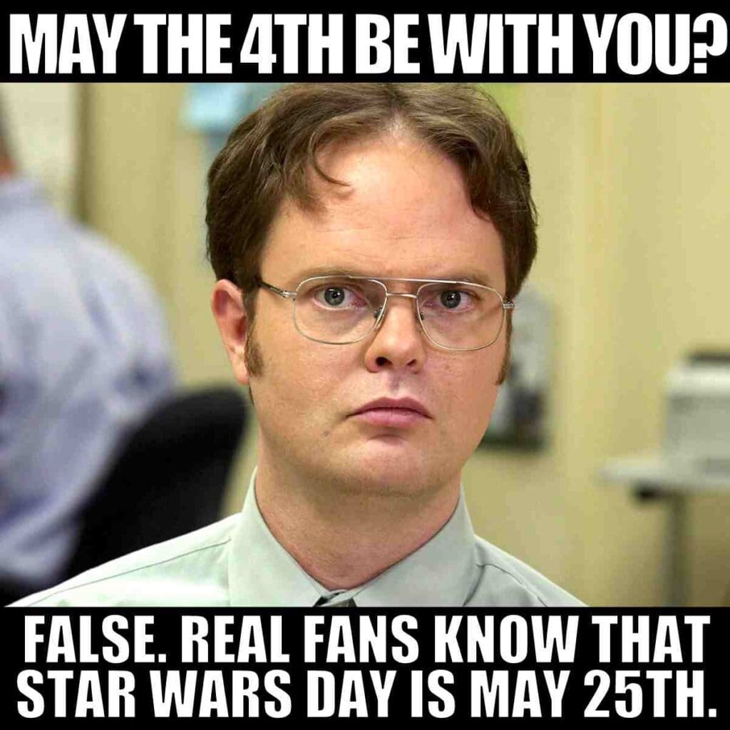 star wars day meme may 25th Meme featuring a seriouslooking individual with the text "May the 4th be with you? False. Real fans know that Star Wars Day is May 25th."