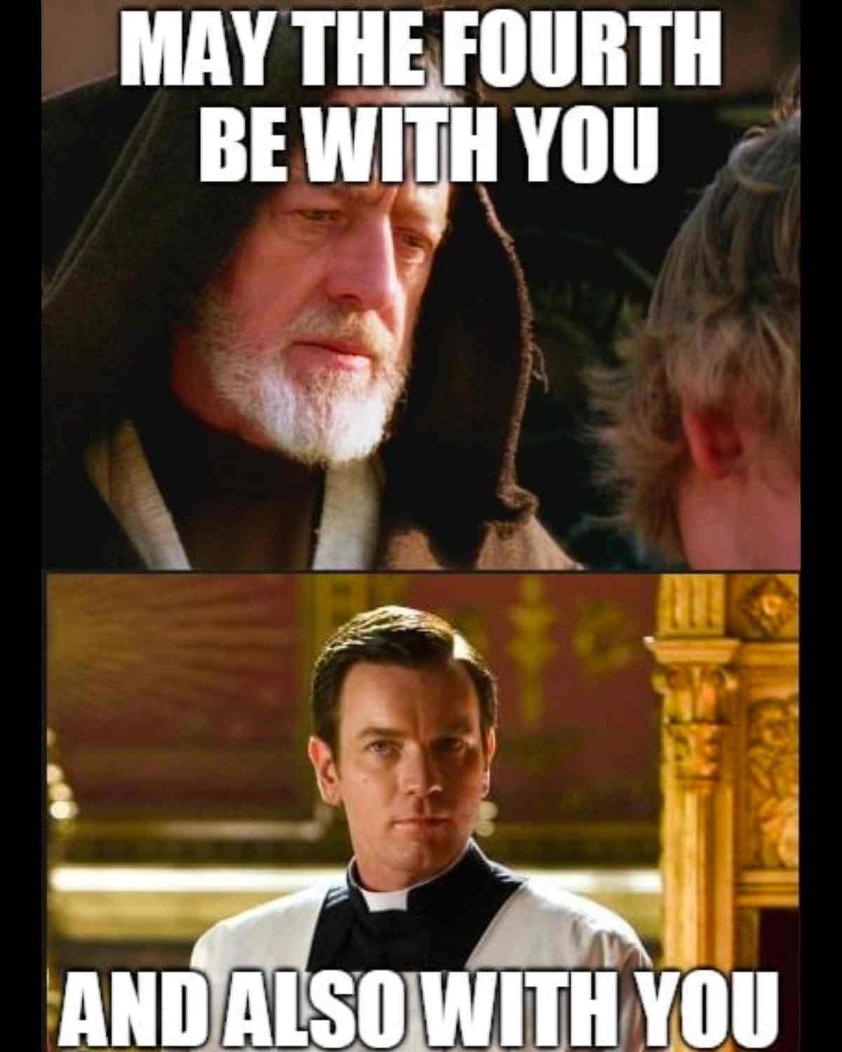 star wars may the fourth meme Meme combining Star Wars and a religious service, featuring a wise Jedi saying, 'May the Fourth be with you,' and a priestlike figure replying, 'And also with you.'