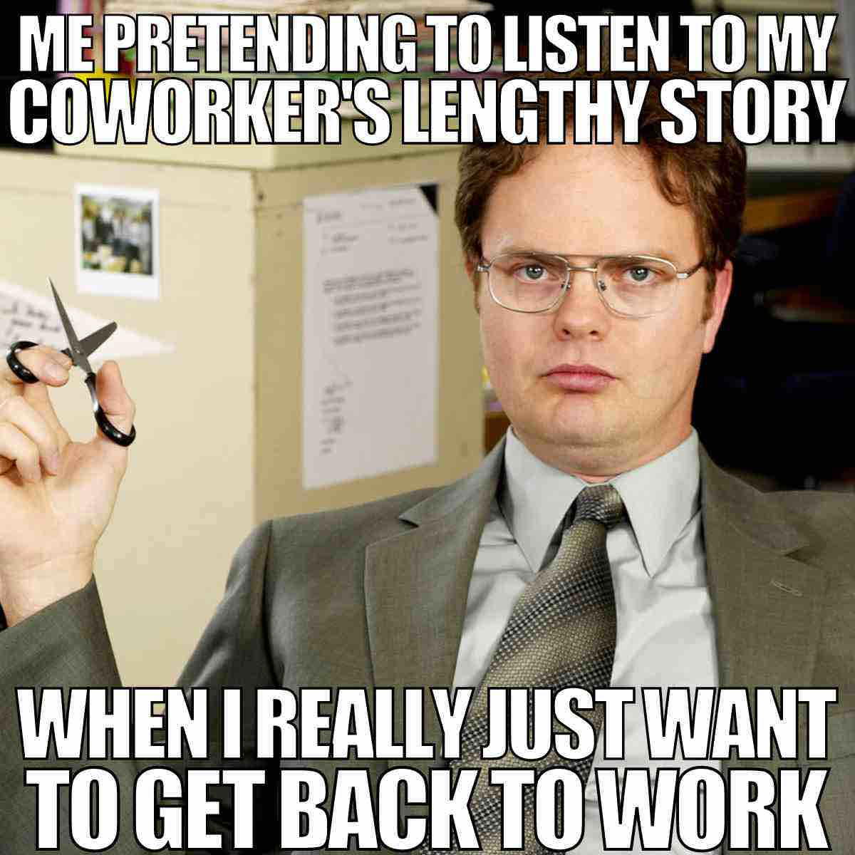stupid coworker meme A popular coworker meme featuring a man in a suit holding scissors with a serious expression, text reads: 'Me pretending to listen to my coworker's lengthy story when I really just want to get back to work.'