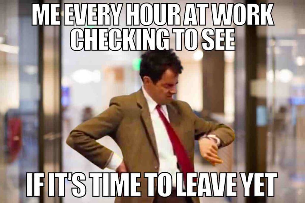 time to leave work meme Meme of a man in a suit seriously checking his watch, with the text "Me every hour at work checking to see if it's time to leave yet," capturing the relatable daily work struggle of waiting to clock out.