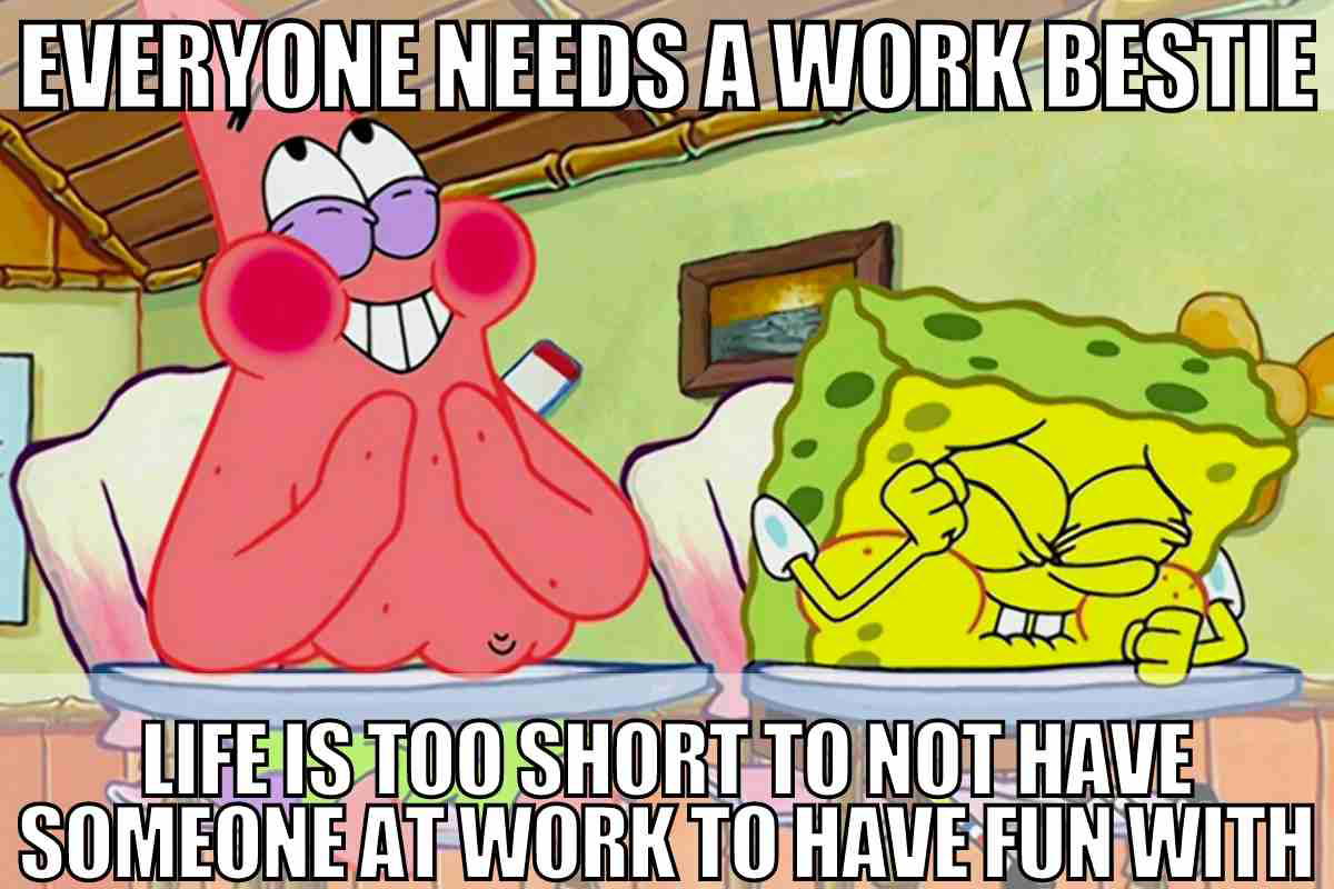work bestie meme Cartoon characters expressing joy and friendship with the text 'Everyone needs a work bestie; life is too short to not have someone at work to have fun with,' highlighting themes of coworker camaraderie and office humor.