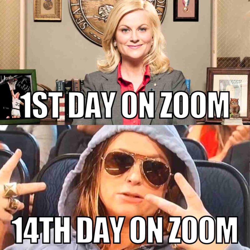 work zoom meeting meme Funny meeting meme comparing the polished look on the first day of Zoom meetings to the laid-back, sunglasses-wearing style by day fourteen.