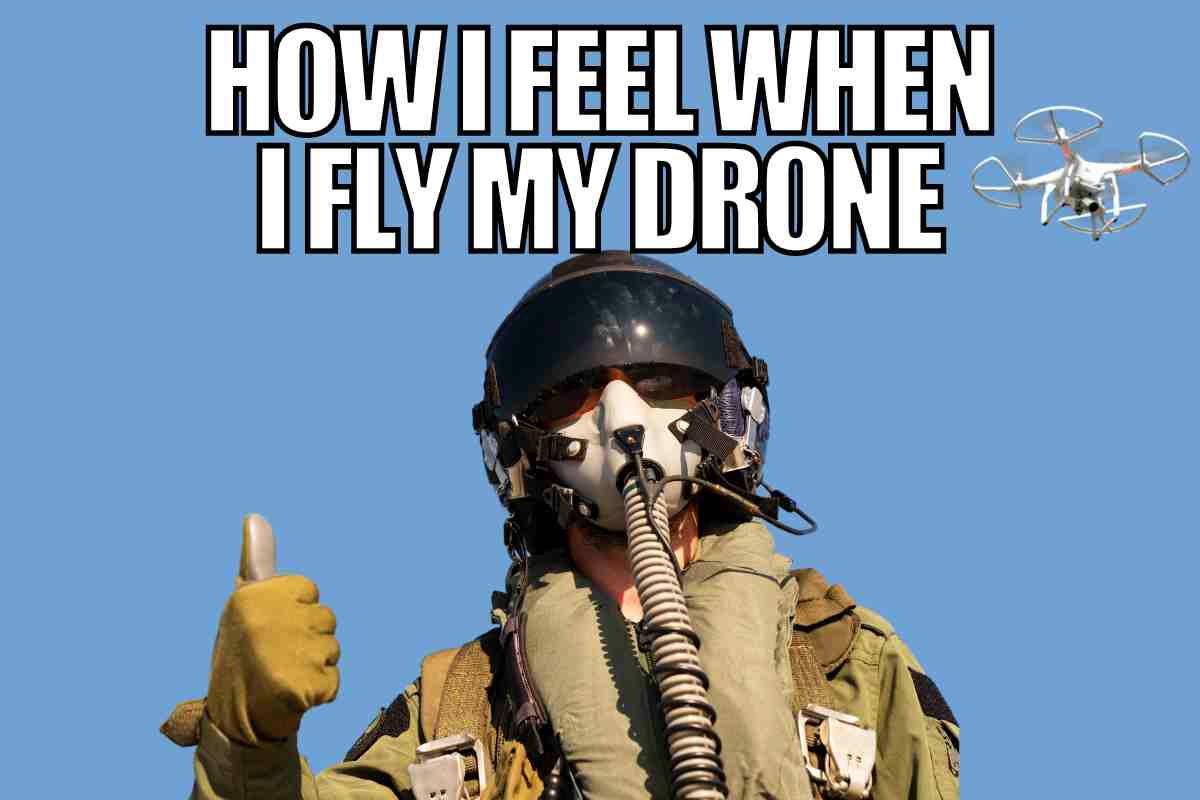 drone meme how i feel when i fly my drone
