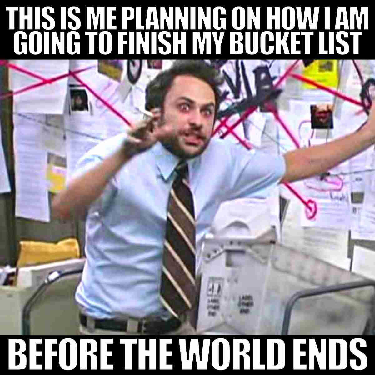 end of the world meme end of the wthis is me planning on how i am going to finish my bucket list before the world end