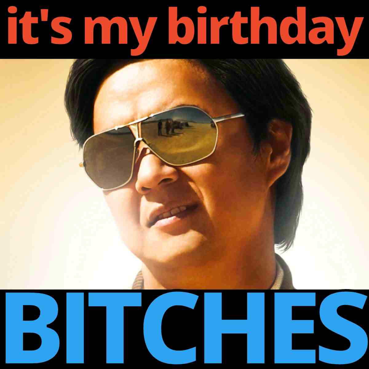 its my birthday meme Humorous meme featuring a confident person in sunglasses with the text "It's my birthday, bitches," celebrating a birthday with flair and attitude.