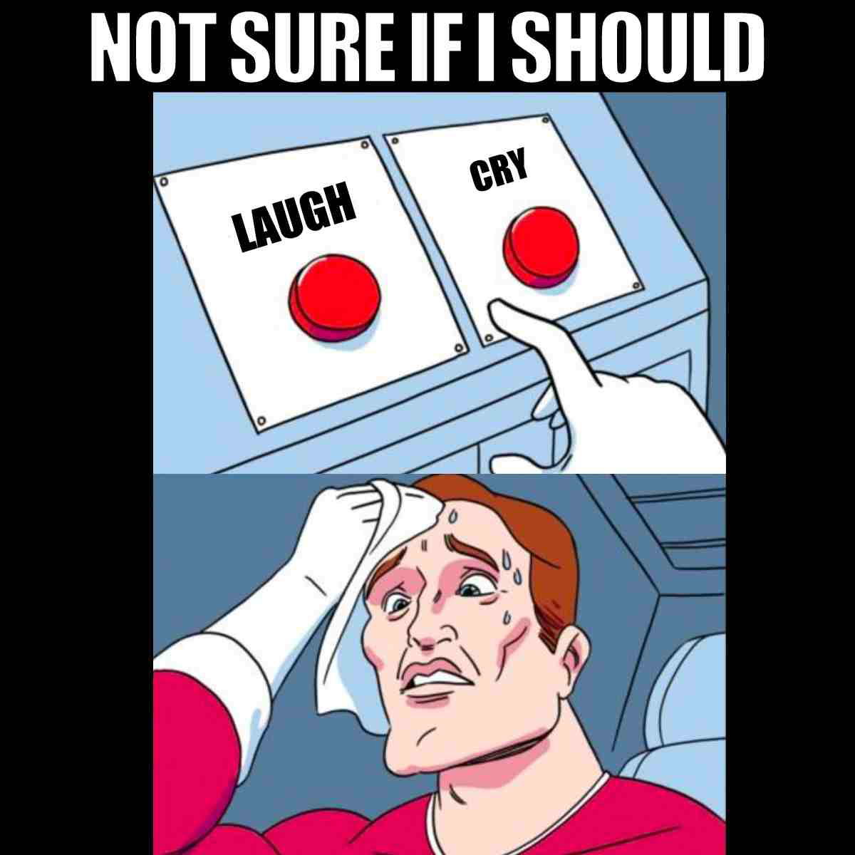 laugh cry meme no sure if i should laugh or cry