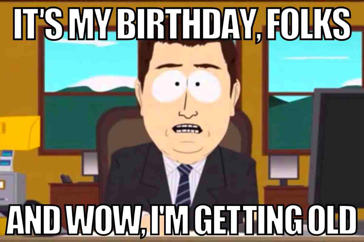 my birthday meme Funny birthday meme featuring a cartoon character in an office saying, 'It's my birthday, folks, and wow, I'm getting old,' playfully addressing the passage of time.