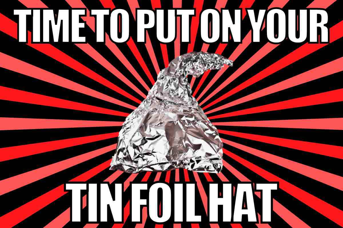 tin foil hat meme time to put on your tin foil hat