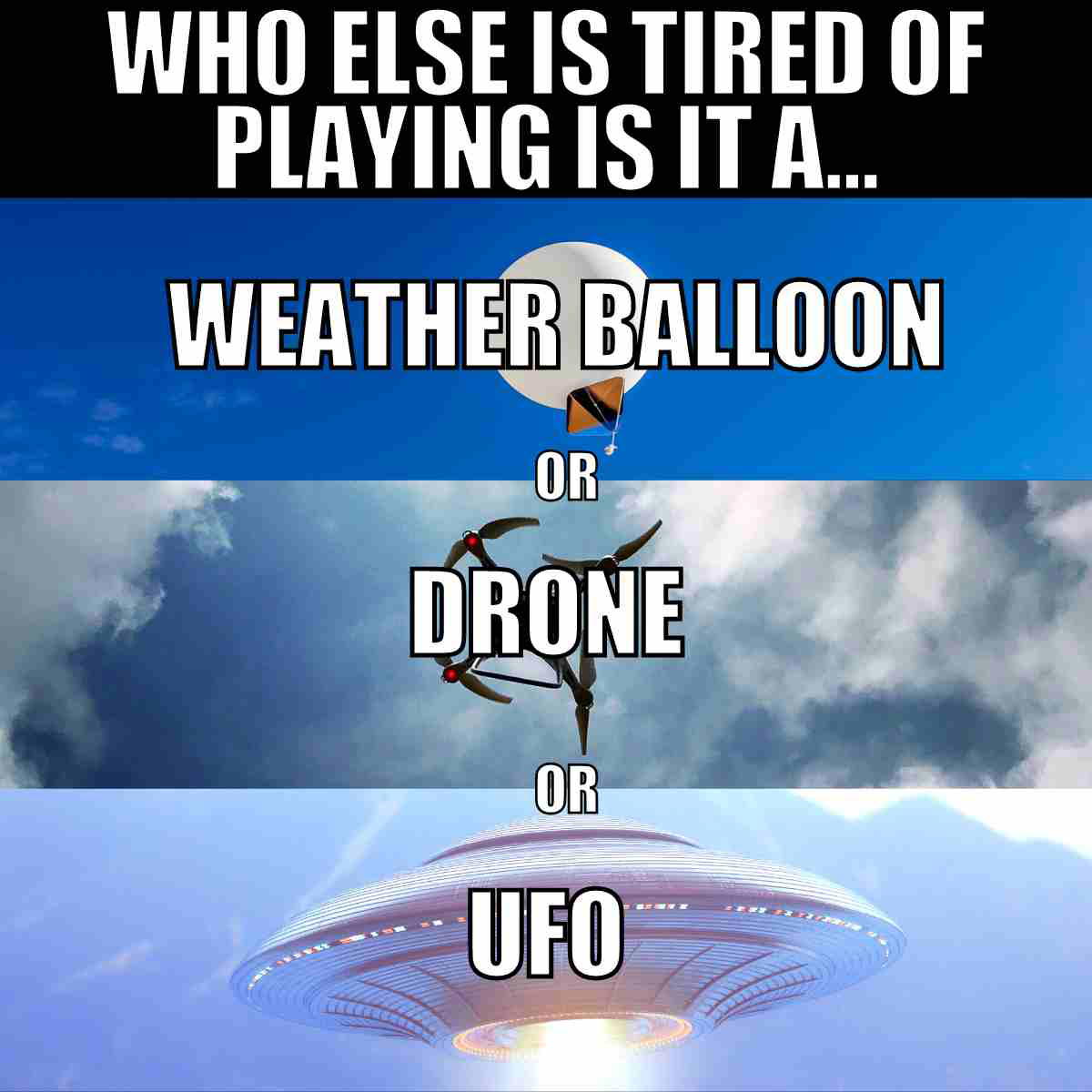 weather balloon meme who else is tired of playing is it a weather balloon drone or ufo