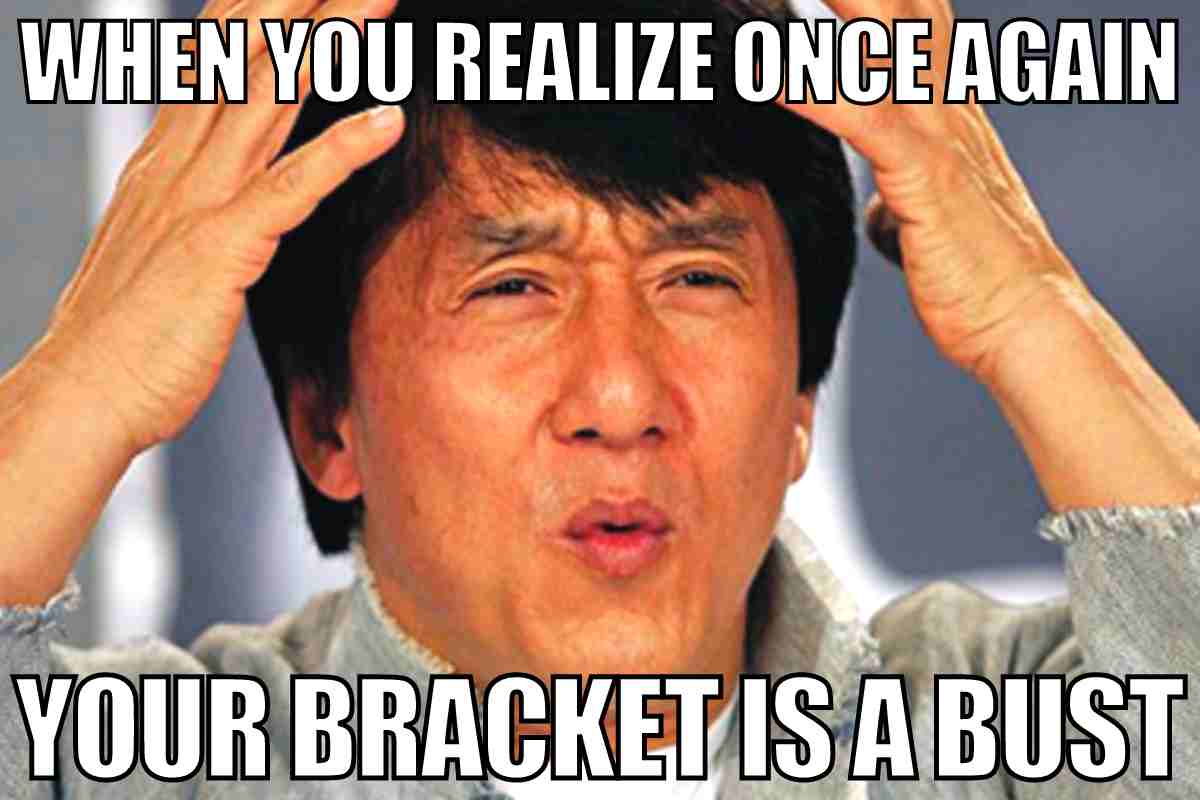 busted bracket meme when you realize once again your bracket is a bust