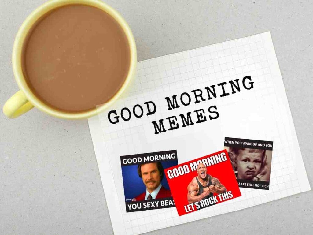 good morning memes A photo showing a cup of coffee next to a piece of paper labeled 'Good Morning Memes,' featuring several humorous morning-themed memes with images of various people and captions.