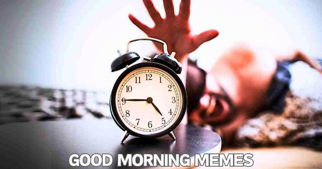 A blurred image of a person reaching for an alarm clock on a bedside table, with the words 'GOOD MORNING MEMES' at the bottom.