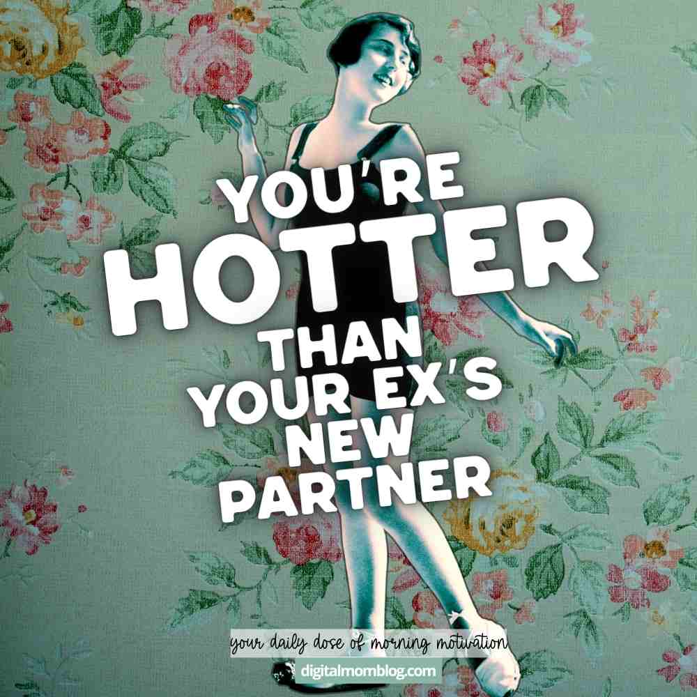 good morning motivational image Good morning motivational image funny vintage meme saying you're hotter than your ex's new partner with retro floral background