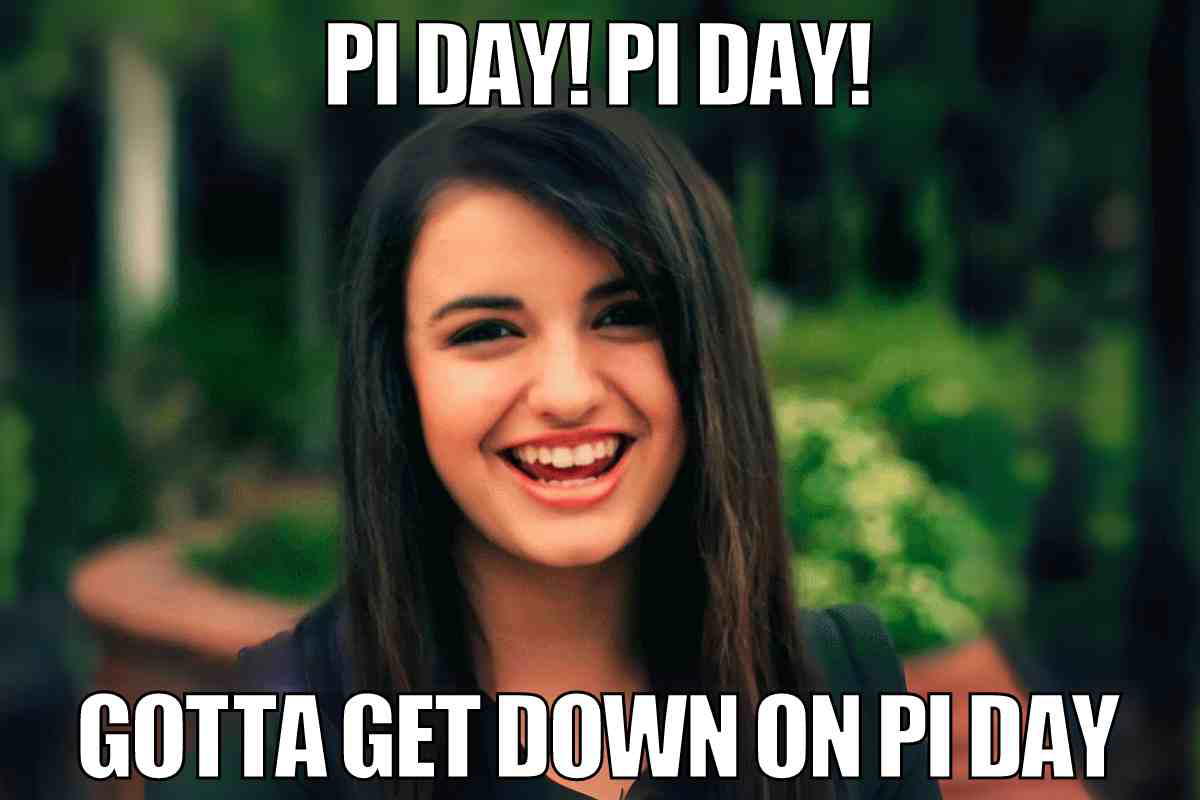 gotta get down on pi day meme gotta get down on pi day meme with rebecca black mocking friday song