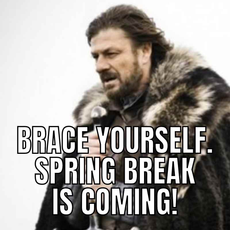spring break memes funny 1 Funny Spring Break meme depicting a dramatic character warning everyone: 'Brace yourself. Spring break is coming!'