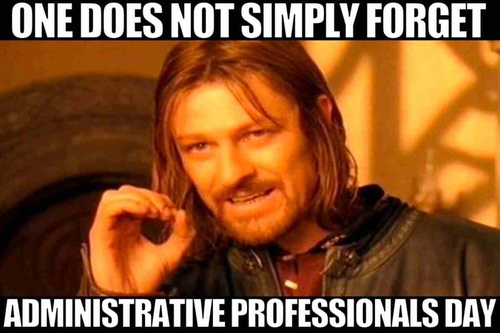 Administrative Professionals Day meme funny one does not simply forget Administrative Professionals Day