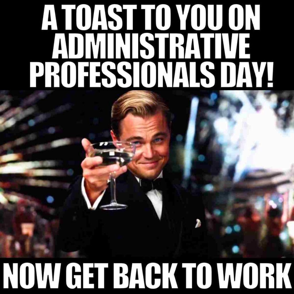 admin professional meme funny a toast to you on administrative professionals day! Now get back to work