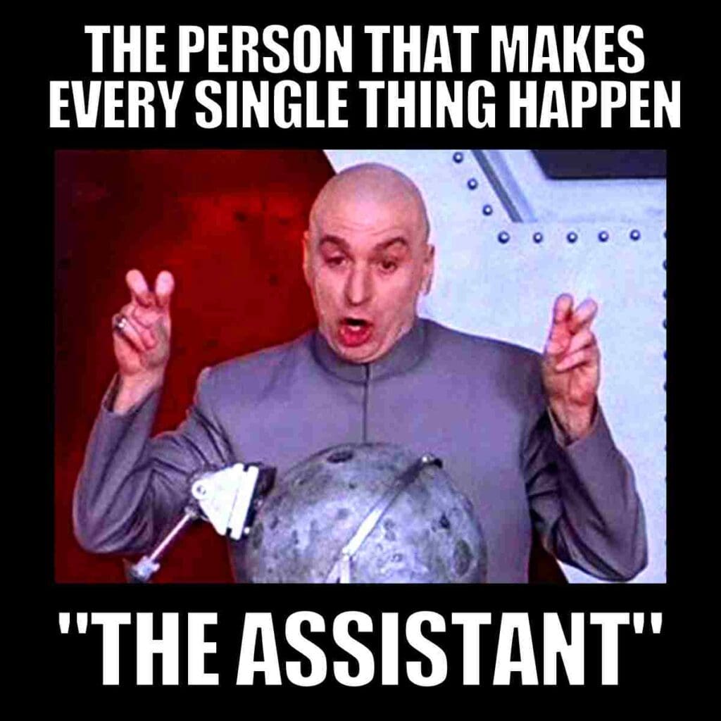 assistant meme the person that makes every single thing happen "the assistant"