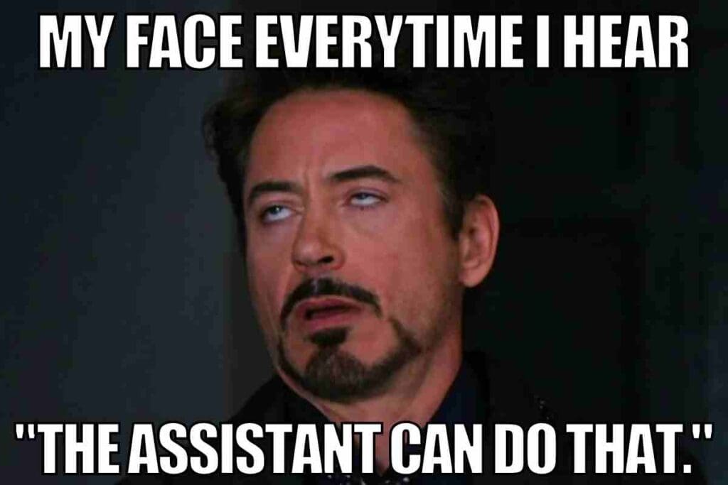 assistant meme funny assistant meme: my face everytime i hear "the assistant can do that."