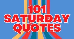Colorful meme with bold text "101 Saturday Quotes" over a retro striped background on a blue field, evoking weekend vibes.