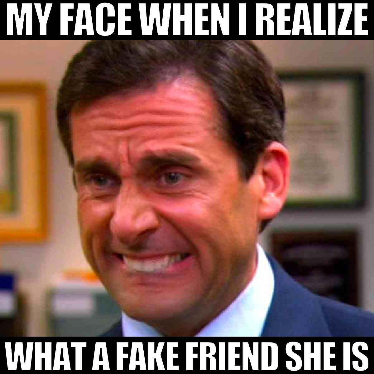 fake friend meme Meme of a man making an awkward, cringing face with the text: 'My face when I realize what a fake friend she is.' A relatable, humorous depiction of friend drama moments.
