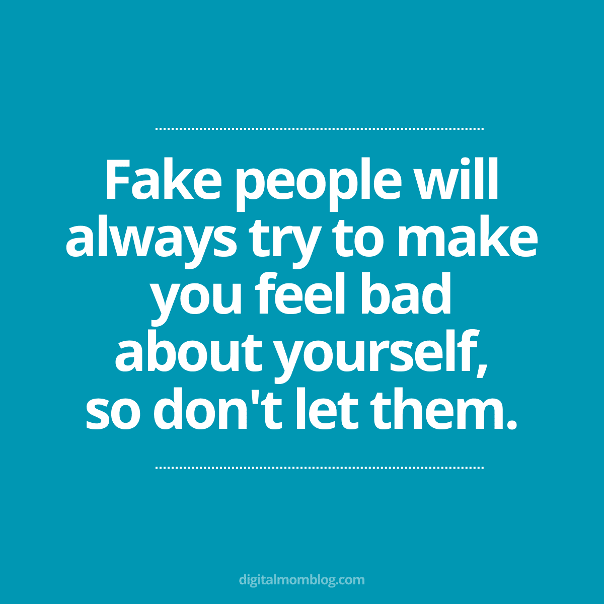 fake people quote A motivational meme with the quote 'Fake people will always try to make you feel bad about yourself, so don't let them,' emphasizing the importance of selfconfidence and ignoring negative influences.