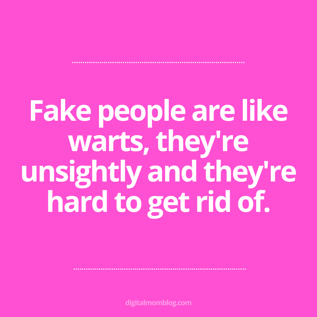 funny fake people quotes Meme with a bold pink background featuring the quote 'Fake people are like warts, they're unsightly and they're hard to get rid of.'