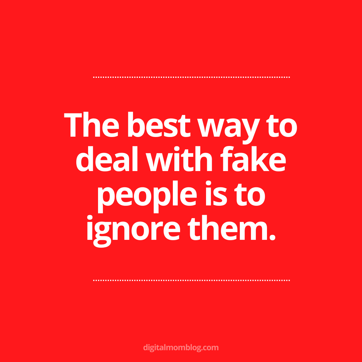 how to deal with fake people quote Meme featuring the quote 'The best way to deal with fake people is to ignore them' on a red background.