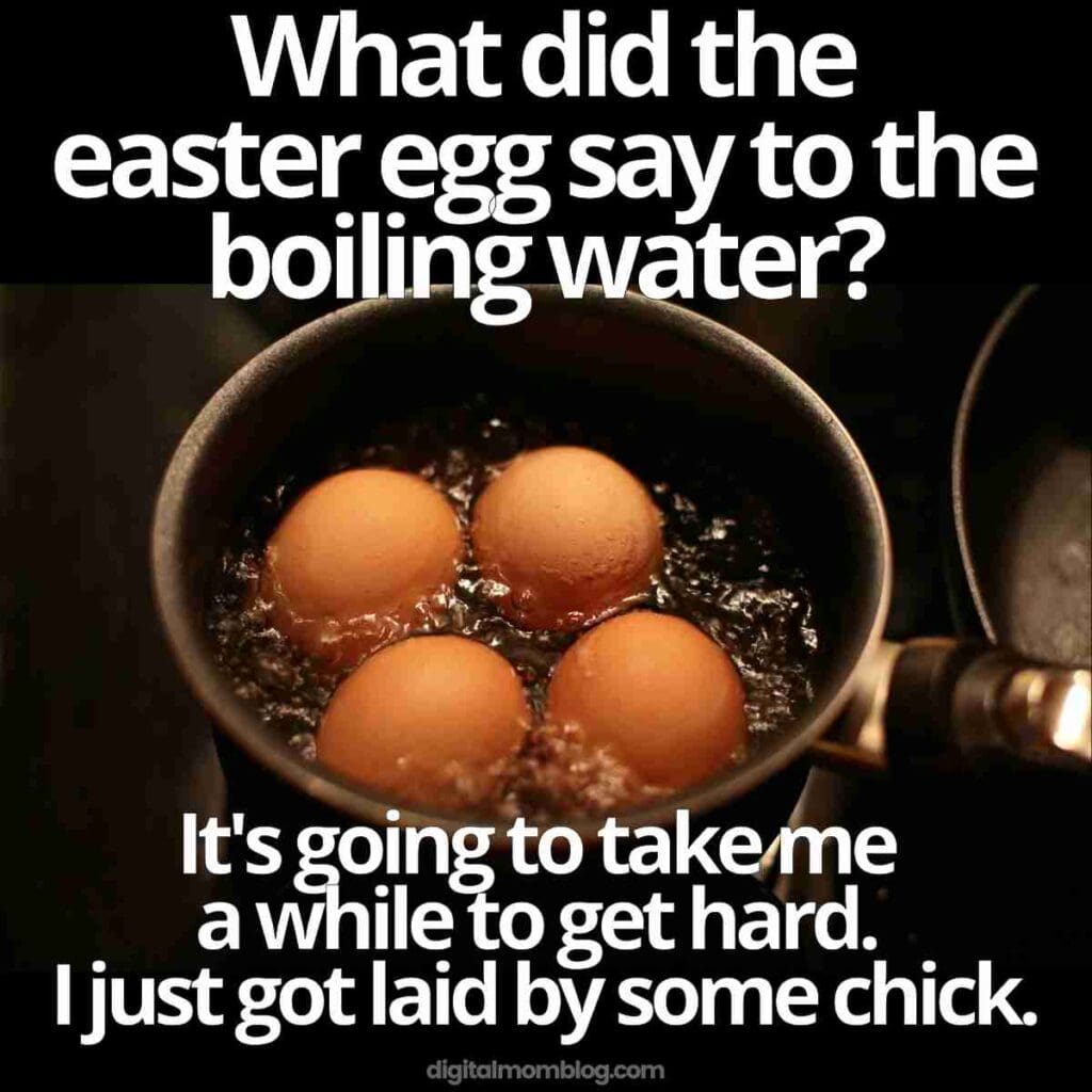 inappropriate easter meme joke A humorous Easter meme showing three eggs boiling in a pot with the joke, 'What did the Easter egg say to the boiling water? It's going to take me a while to get hard. I just got laid by some chick.' Perfect for an eggcellent laugh this holiday!