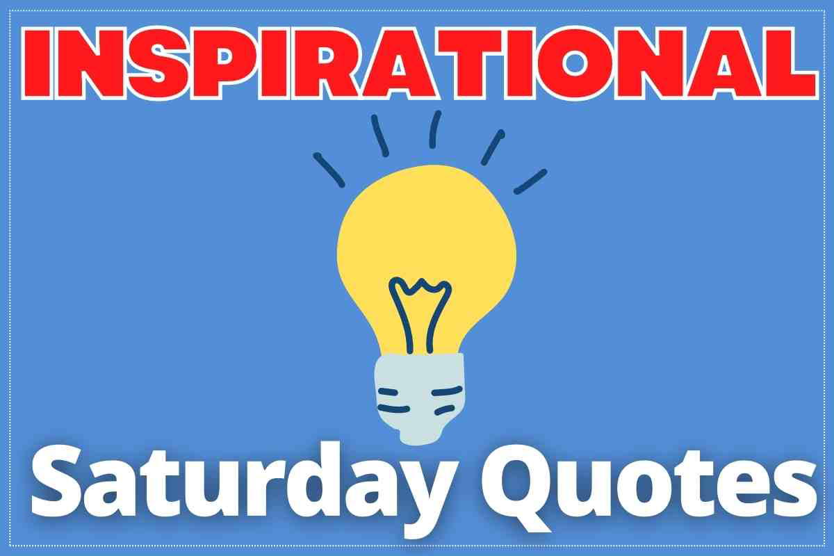 inspirational saturday quotes Meme featuring the words 'Inspirational Saturday Quotes' with an illustration of a lightbulb on a blue background.
