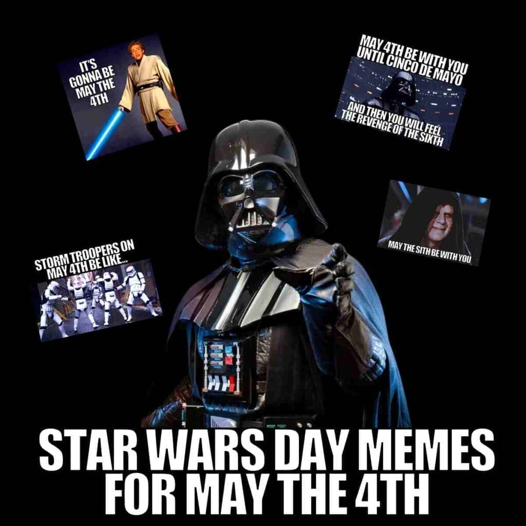 may the 4th memes star wars day Darth Vader surrounded by Star Warsthemed memes for May the 4th, incorporating humorous puns and references to 'May the force be with you,' a Jedi knight with a lightsaber, and Stormtroopers, celebrating Star Wars Day with humor.