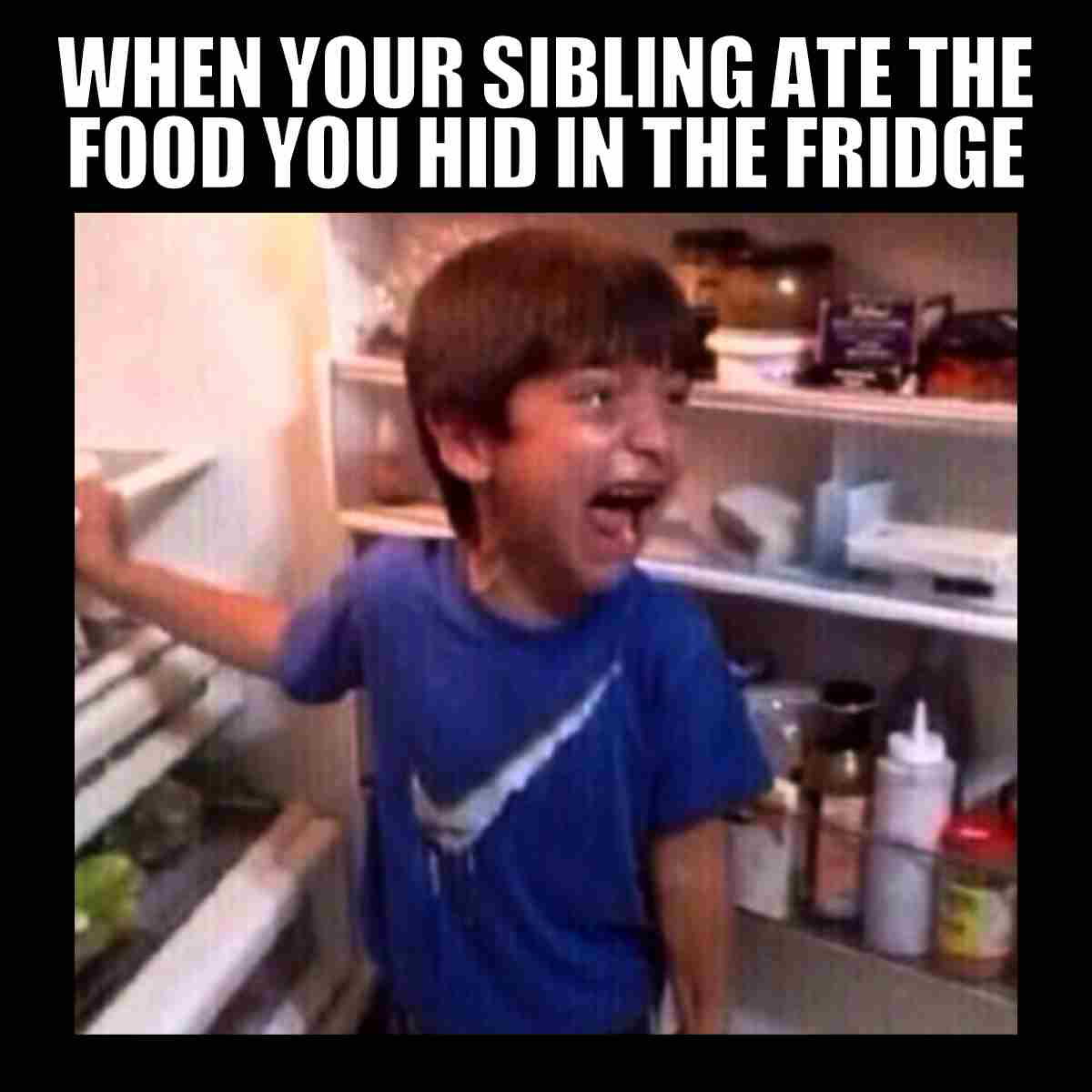 meme sibling funny A young boy in front of an open fridge, laughing with a mixture of disbelief and frustration. The image is overlaid with text: 'WHEN YOUR SIBLING ATE THE FOOD YOU HID IN THE FRIDGE,' capturing the classic sibling betrayal moment where secret snacks go MIA. This is the face of realizing your trusty fridge is no Fort Knox against sibling sneak attacks.