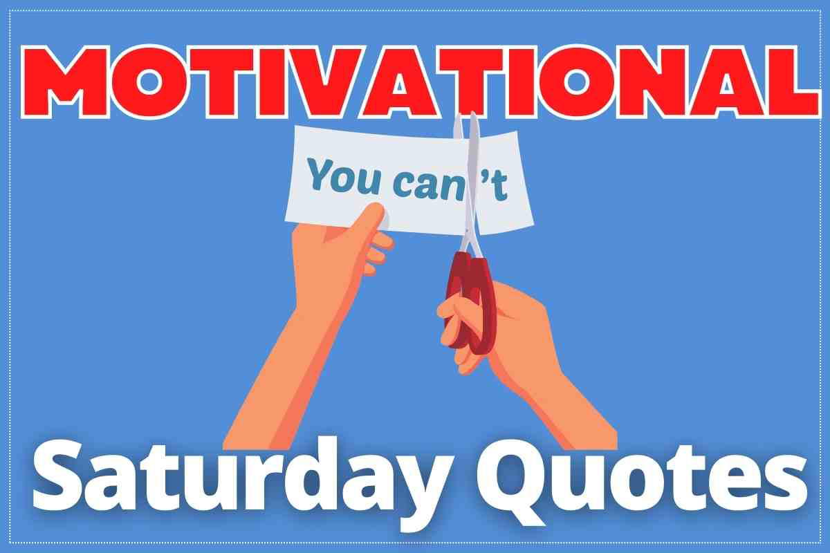 motivational saturday quotes A motivational meme showing hands cutting the word 'can't' from 'You can't,' with the title 'Motivational Saturday Quotes.'