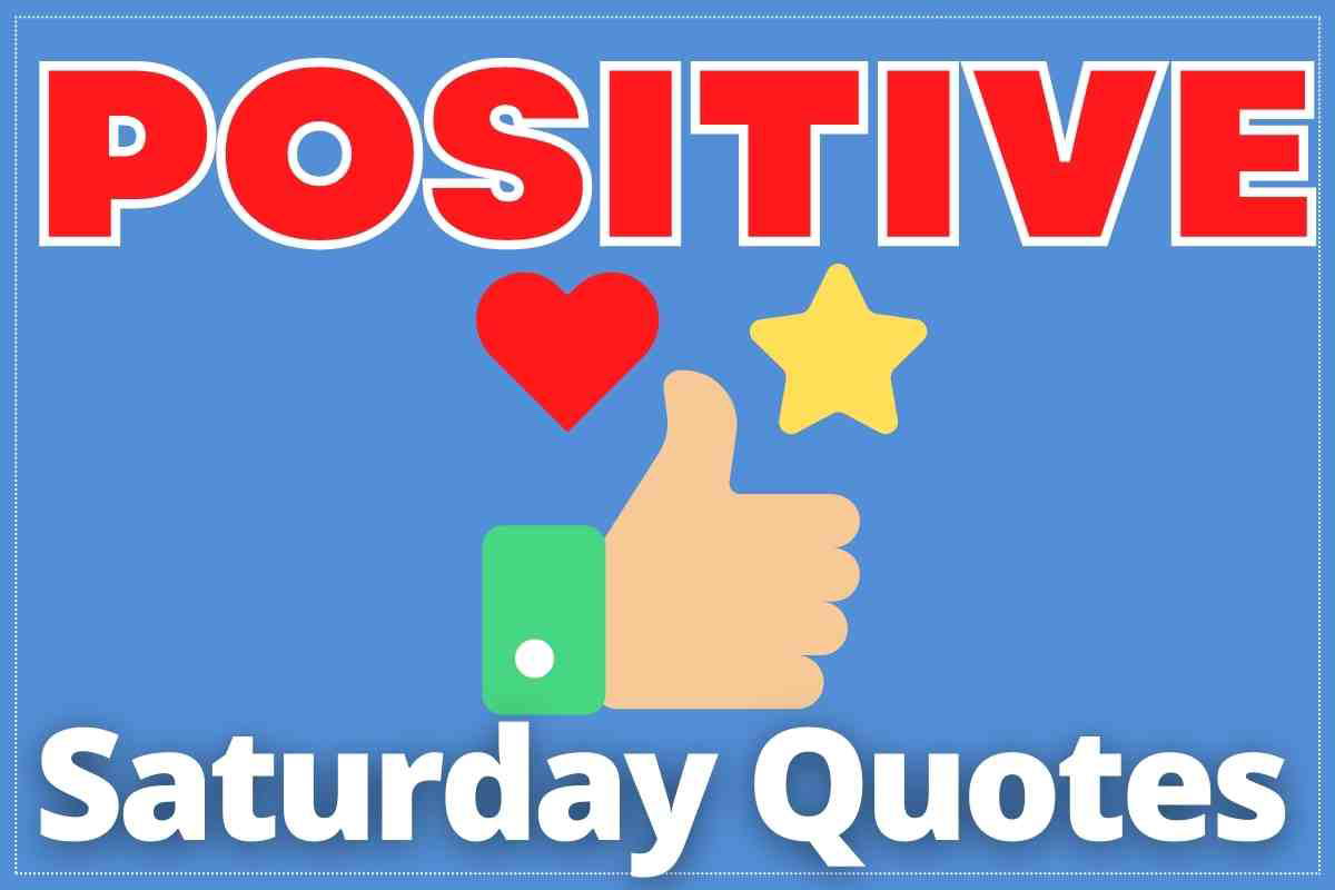 positive saturday quotes A cheerful meme with 'Positive Saturday Quotes' displayed, featuring a thumbs-up, a heart, and a star on a blue background.