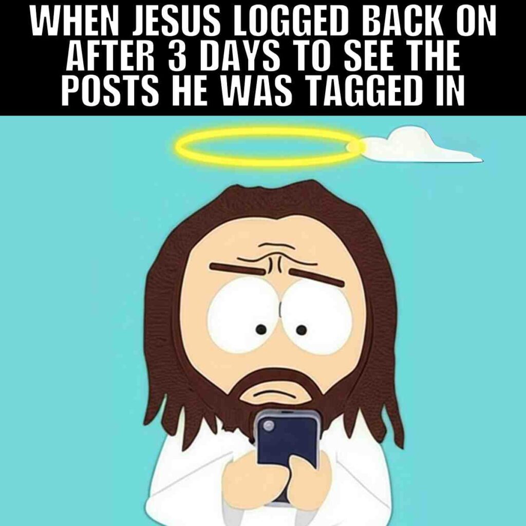 resurrection good friday meme A cartoon depiction of a worriedlooking figure with long hair and a halo, using a smartphone, against a turquoise background. The image is captioned, "WHEN JESUS LOGGED BACK ON AFTER 3 DAYS TO SEE THE POSTS HE WAS TAGGED IN."