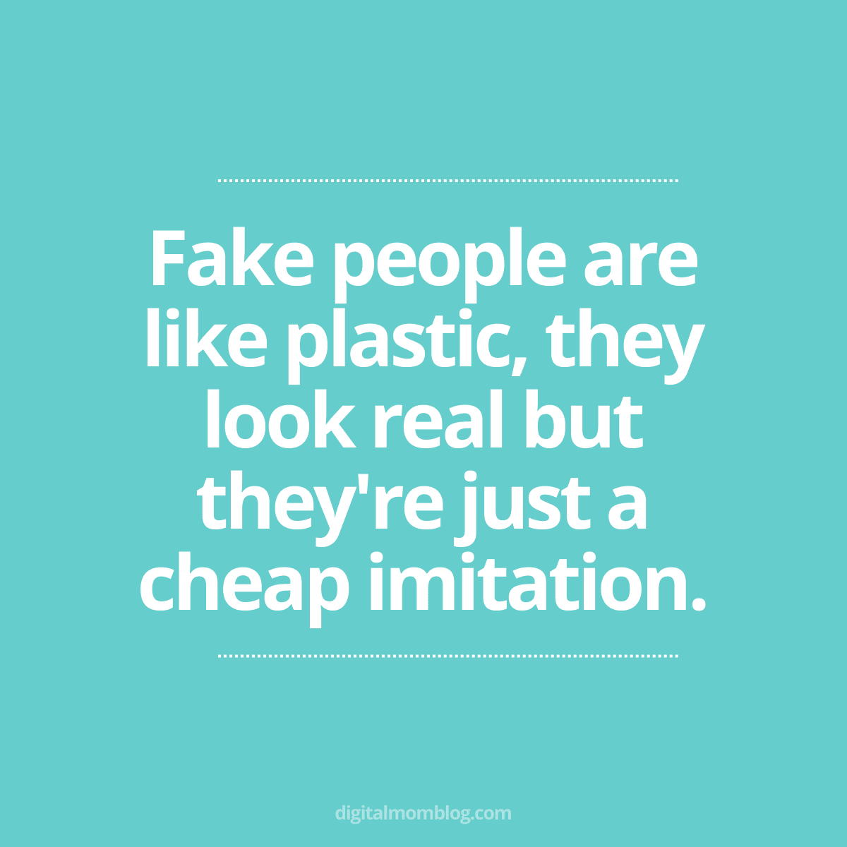sarcastic fake people quote Meme with the quote 'Fake people are like plastic, they look real but they're just a cheap imitation' on a turquoise background, humorously highlighting the superficial nature of insincerity.